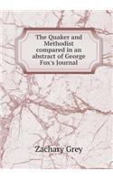 The Quaker and Methodist compared in an abstract of George Fox's Journal