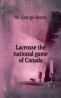 Lacrosse the national game of Canada