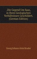 .Die Gegend Um Saaz, in Ihren Geologischen Verhaltnissen Geschildert. (German Edition)