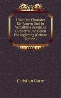 Uiber Den Charakter Der Bauern Und Ihr Verhaltniss Gegen Die Gutsherrn Und Gegen Die Regierung (German Edition)