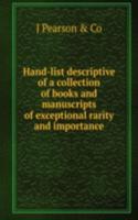 Hand-list descriptive of a collection of books and manuscripts of exceptional rarity and importance