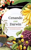 Cenando con Darwin: Tras las huellas de la evolucion en nuestros alimentos