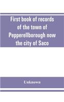 First book of records of the town of Pepperellborough now the city of Saco