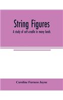 String figures; a study of cat's-cradle in many lands