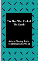 Man Who Rocked the Earth