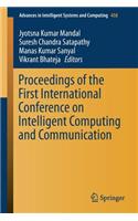 Proceedings of the First International Conference on Intelligent Computing and Communication