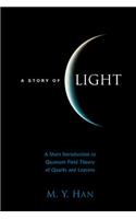 Story of Light, A: A Short Introduction to Quantum Field Theory of Quarks and Leptons