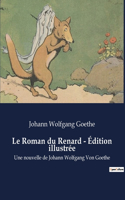 Roman du Renard - Édition illustrée: Une nouvelle de Johann Wolfgang Von Goethe