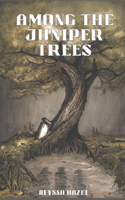 Among The Juniper Trees
