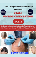 Complete Quick and Easy Guides to SCALP MICROPIGMENTATION VOL. 2: In-Depth Information to Know Before Getting a Hair Tattoo and How to Feel Great About Yourself Again