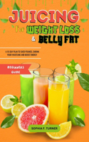 Beginners Guide To Juicing For Weight Loss And Belly Fat
