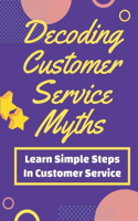 Decoding Customer Service Myths: Learn Simple Steps In Customer Service: Customer Service Plan