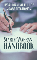 Search Warrant Handbook: Legal Manual Full Of Case Citations: Search Warrants Practical Steps