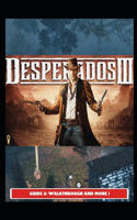 Desperados 3 Guide & Walkthrough and MORE !