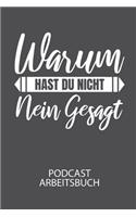 Warum hast du nicht NEIN gesagt. - Podcast Arbeitsbuch: Arbeitsbuch für die Erstellung von Aufnahmen - verliere nie wieder den Überblick über deine Projekte!