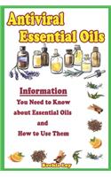 Antiviral Essential Oils: Information You Need to Know about Essential Oils and How to Use Them