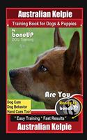 Australian Kelpie Training Book for Dogs & Puppies By BoneUP DOG Training, Dog Care, Dog Behavior, Hand Cues Too! Are You Ready to Bone Up? Easy Training * Fast Results, Australian Kelpie