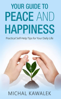 Your Guide to Peace and Happiness: Practical Self-Help Tips for Your Daily Life