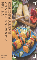 Ah! 365 Oaxacan Dinner Party Recipes