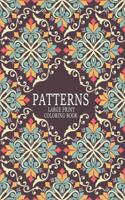 Patterns Large Print Coloring Book: Fun and Relaxing 100 Patterns Coloring Book with 100 Amazing Patterns of Beautiful flowers Patterns, Floral Patterns, Geometric Shapes and Animals P