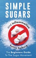 Simple Sugars And Inflammation: The Beginners Guide To The Sugar Movement