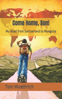 Come Home, Son!: My Road from Switzerland to Mongolia