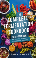 Complete Fermentation Cookbook for Beginners