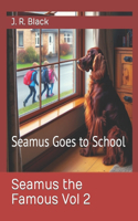 Seamus the Famous Vol 2: Seamus Goes to School(2 Seamus the Famous the Adventures of an Irish Setter)