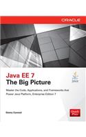Java Ee 7: The Big Picture: The Big Picture