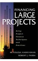 Financing Large Projects: Using Project Finance Techniques and Practices