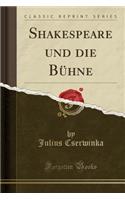 Shakespeare Und Die Bühne (Classic Reprint)