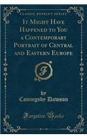 It Might Have Happened to You a Contemporary Portrait of Central and Eastern Europe (Classic Reprint)