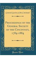 Proceedings of the General Society of the Cincinnati, 1784-1884 (Classic Reprint)