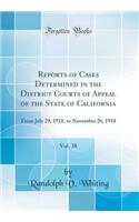 Reports of Cases Determined in the District Courts of Appeal of the State of California, Vol. 38: From July 29, 1918, to November 26, 1918 (Classic Reprint)