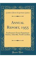 Annual Report, 1955: Southeastern Forest Experiment Station, Asheville, North Carolina (Classic Reprint)