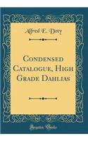Condensed Catalogue, High Grade Dahlias (Classic Reprint)