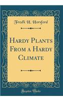 Hardy Plants from a Hardy Climate (Classic Reprint)
