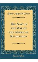 The Navy in the War of the American Revolution (Classic Reprint)
