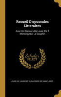 Recueil D'opuscules Litteraires