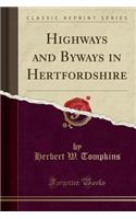 Highways and Byways in Hertfordshire (Classic Reprint)