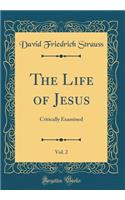 The Life of Jesus, Vol. 2: Critically Examined (Classic Reprint)