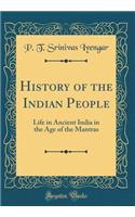 History of the Indian People: Life in Ancient India in the Age of the Mantras (Classic Reprint)