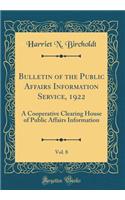 Bulletin of the Public Affairs Information Service, 1922, Vol. 8: A Cooperative Clearing House of Public Affairs Information (Classic Reprint)