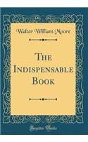 The Indispensable Book (Classic Reprint)