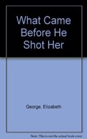 What Came Before He Shot Her