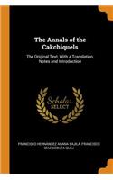 The Annals of the Cakchiquels: The Original Text, With a Translation, Notes and Introduction