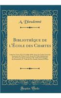 BibliothÃ¨que de l'Ã?cole Des Chartes: Table Des Tomes XLI-LX (1880-1899), Suivie Des Tables GÃ©nÃ©rales Sommaires Des Tomes I-LX, Savoir: II. Table AlphabÃ©tique Des Articles Par Noms d'Auteurs; III. Table Chronologique Des Documents; IV. Table De: Table Des Tomes XLI-LX (1880-1899), Suivie Des Tables GÃ©nÃ©rales Sommaires Des Tomes I-LX, Savoir: II. Table AlphabÃ©tique Des Articles Par Noms d'