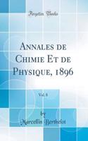 Annales de Chimie Et de Physique, 1896, Vol. 8 (Classic Reprint)