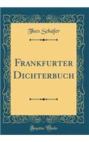 Frankfurter Dichterbuch (Classic Reprint)