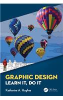 Graphic Design: Learn It, Do It